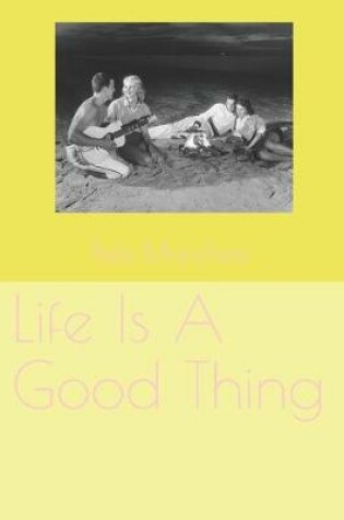Cover of Life Is A Good Thing