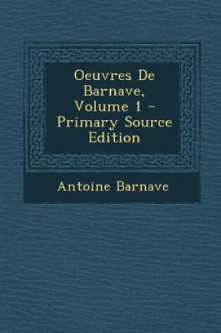 Cover of Oeuvres de Barnave, Volume 1 - Primary Source Edition