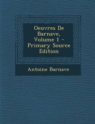 Book cover for Oeuvres de Barnave, Volume 1 - Primary Source Edition