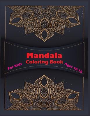 Book cover for Mandala Coloring Book For Kids Ages 10-15