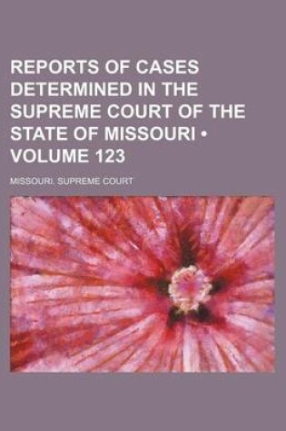 Cover of Reports of Cases Determined in the Supreme Court of the State of Missouri (Volume 123)