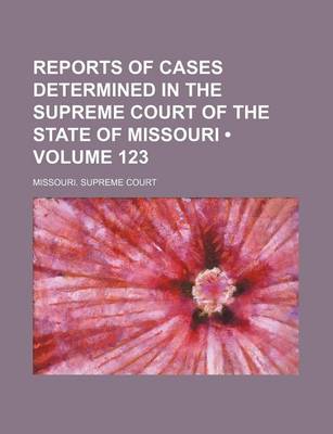 Book cover for Reports of Cases Determined in the Supreme Court of the State of Missouri (Volume 123)