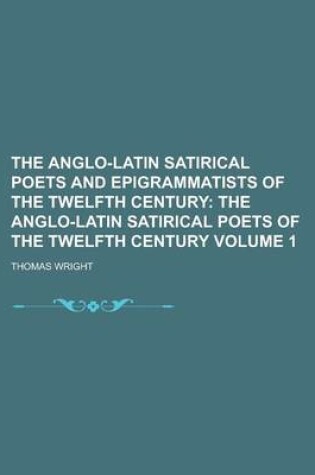 Cover of The Anglo-Latin Satirical Poets and Epigrammatists of the Twelfth Century Volume 1