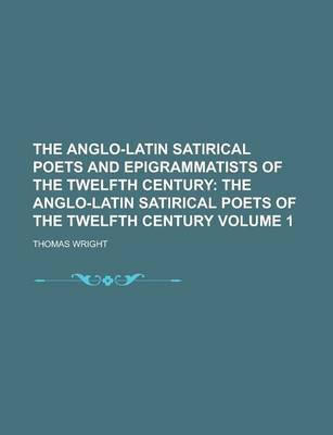 Book cover for The Anglo-Latin Satirical Poets and Epigrammatists of the Twelfth Century Volume 1