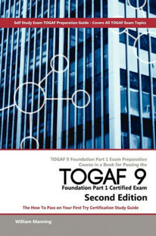 Cover of Togaf 9 Foundation Part 1 Exam Preparation Course in a Book for Passing the Togaf 9 Foundation Part 1 Certified Exam - The How to Pass on Your First T