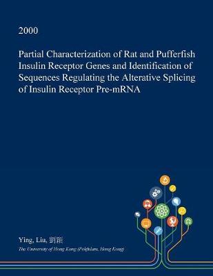 Book cover for Partial Characterization of Rat and Pufferfish Insulin Receptor Genes and Identification of Sequences Regulating the Alterative Splicing of Insulin Receptor Pre-Mrna