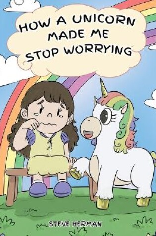 Cover of How A Unicorn Made Me Stop Worrying