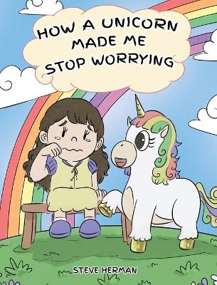 Book cover for How A Unicorn Made Me Stop Worrying