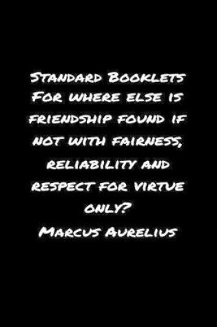 Cover of Standard Booklets For Where Else Is Friendship Found If Not with Fairness Reliability and Respect for Virtue Only Marcus Aurelius