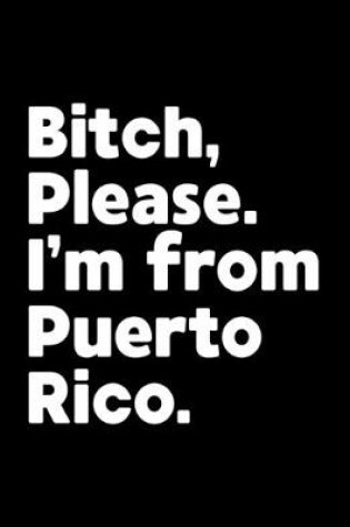 Cover of Bitch, Please. I'm From Puerto Rico.