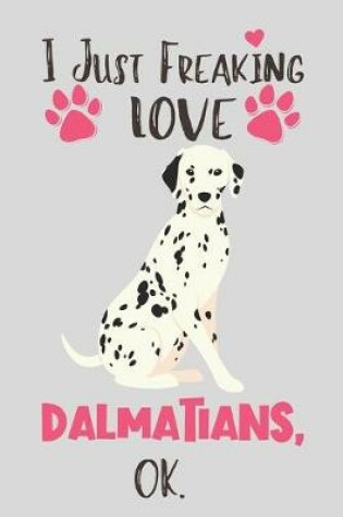 Cover of I Just Freaking Love Dalmatians, OK