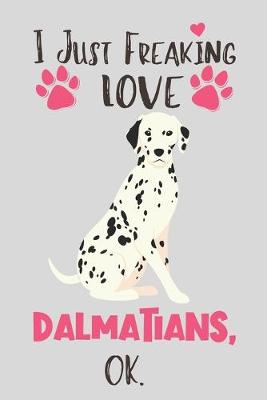 Book cover for I Just Freaking Love Dalmatians, OK