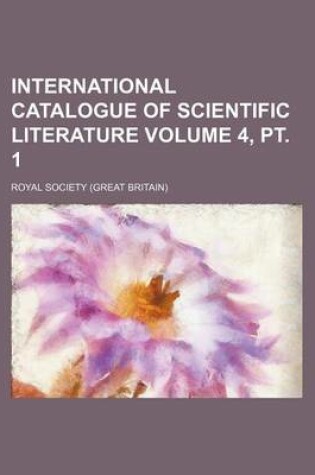 Cover of International Catalogue of Scientific Literature Volume 4, PT. 1