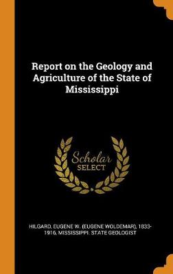 Book cover for Report on the Geology and Agriculture of the State of Mississippi