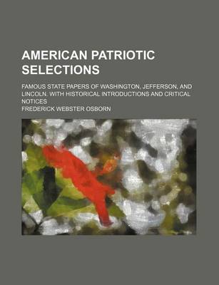 Book cover for American Patriotic Selections; Famous State Papers of Washington, Jefferson, and Lincoln. with Historical Introductions and Critical Notices