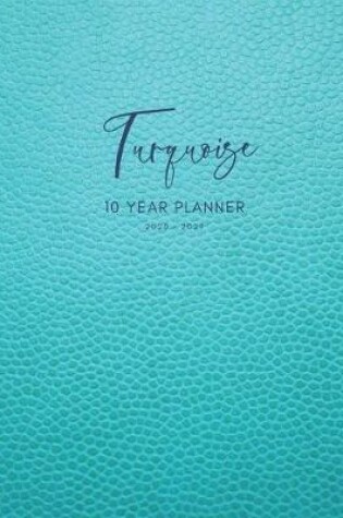 Cover of 2020-2029 10 Ten Year Planner Monthly Calendar Turquoise Goals Agenda Schedule Organizer