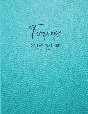 Book cover for 2020-2029 10 Ten Year Planner Monthly Calendar Turquoise Goals Agenda Schedule Organizer