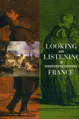 Cover of Looking and Listening in Nineteenth-Century France