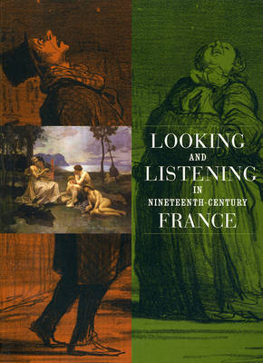 Book cover for Looking and Listening in Nineteenth-Century France