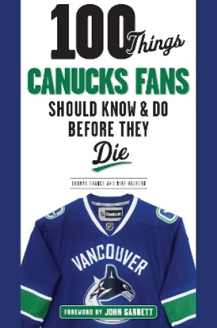 Cover of 100 Things Canucks Fans Should Know & Do Before They Die