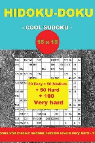 Cover of Hidoku-Doku - Cool Sudoku -15x15- 50 Easy + 50 Medium + 50 Hard + 100 Very Hard
