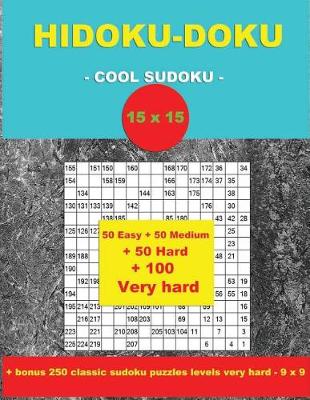 Cover of Hidoku-Doku - Cool Sudoku -15x15- 50 Easy + 50 Medium + 50 Hard + 100 Very Hard