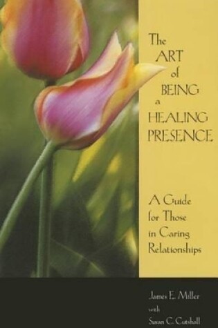 Cover of The Art of Being A Healing Presence