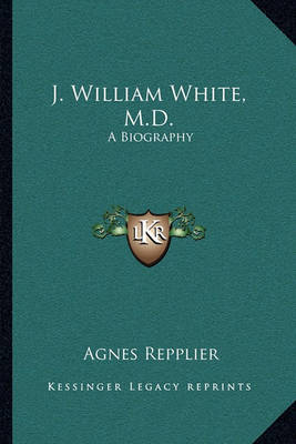 Book cover for J. William White, M.D.