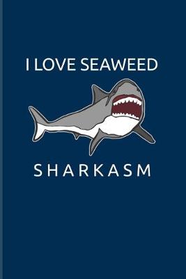 Book cover for I Love Seaweed Sharkasm