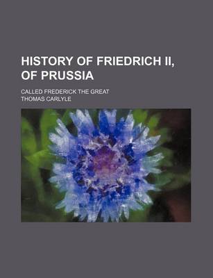 Book cover for History of Friedrich II, of Prussia (Volume 6); Called Frederick the Great