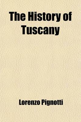 Book cover for The History of Tuscany (Volume 2); From the Earliest Era Comprising an Account of the Revival of Letters, Sciences, and Arts, Interspersed with Essays on Important Literacy and Historical Subjects Including Memoirs of the Family of the Medici