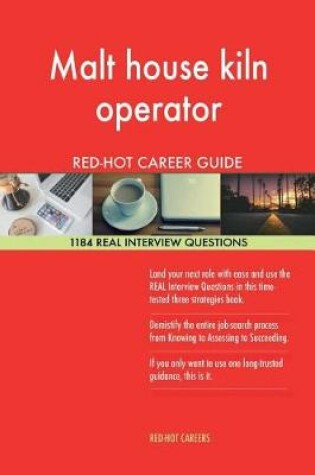 Cover of Malt House Kiln Operator Red-Hot Career Guide; 1184 Real Interview Questions