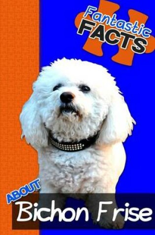 Cover of Fantastic Facts about Bichon Frise