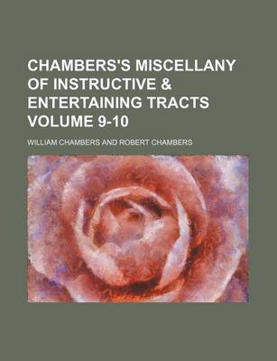 Book cover for Chambers's Miscellany of Instructive & Entertaining Tracts Volume 9-10