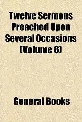 Book cover for Twelve Sermons Preached Upon Several Occasions (Volume 6)