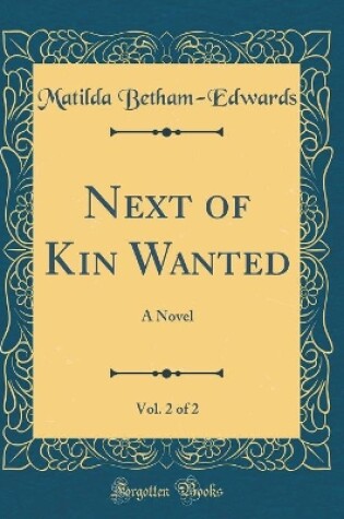 Cover of Next of Kin Wanted, Vol. 2 of 2: A Novel (Classic Reprint)