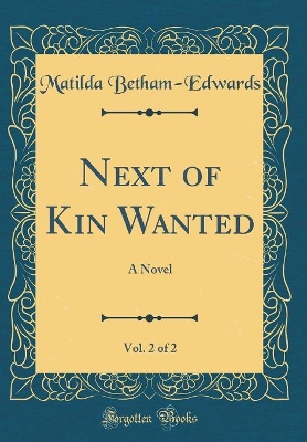 Book cover for Next of Kin Wanted, Vol. 2 of 2: A Novel (Classic Reprint)