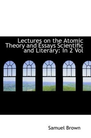 Cover of Lectures on the Atomic Theory and Essays Scientific and Literary