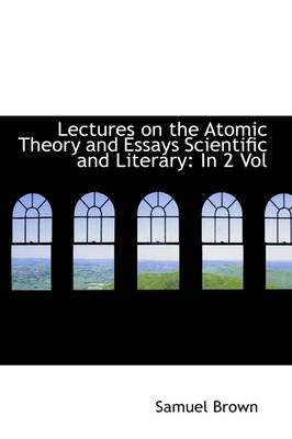 Book cover for Lectures on the Atomic Theory and Essays Scientific and Literary