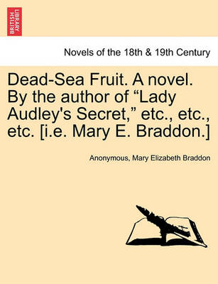 Book cover for Dead-Sea Fruit. a Novel. by the Author of Lady Audley's Secret, Etc., Etc., Etc. [I.E. Mary E. Braddon.]