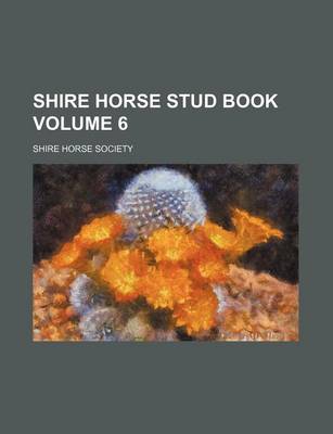 Book cover for Shire Horse Stud Book Volume 6