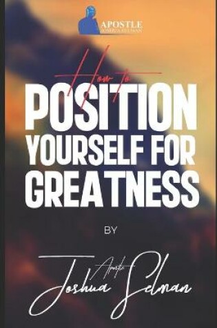 Cover of How To Position Yourself For Greatness