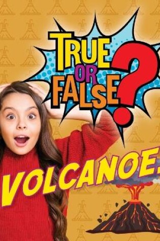 Cover of True or False? Volcanoes