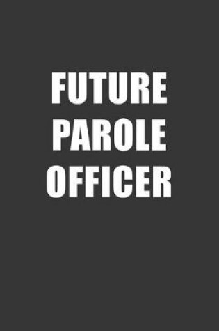 Cover of Future Parole Officer Notebook