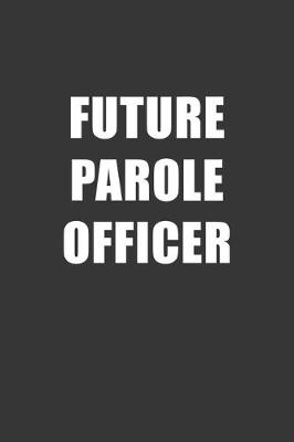 Book cover for Future Parole Officer Notebook