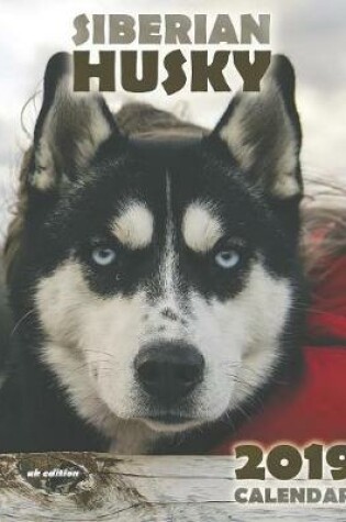 Cover of The Siberian Husky 2019 Calendar (UK Edition)