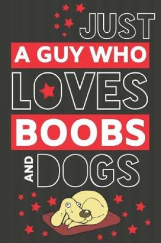 Cover of Just a Guy Who Loves Boobs and Dogs