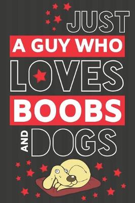 Book cover for Just a Guy Who Loves Boobs and Dogs