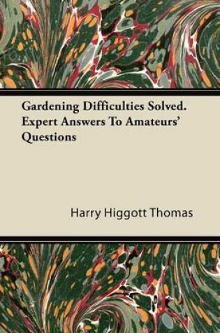 Cover of Gardening Difficulties Solved. Expert Answers To Amateurs' Questions