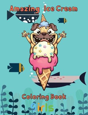 Book cover for Amazing Ice Cream Coloring Book girls